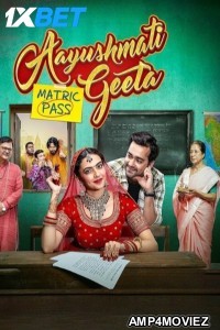 Aayushmati Geeta Matric Pass (2024) Hindi Movie